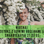 WIOSNA! Łagodny detoks - warsztaty wyjazdowe - Smakoterapia