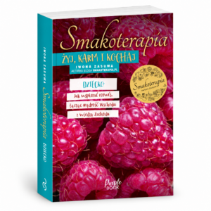 Smakoterapia. Dziecko. Żyj karm i kochaj.